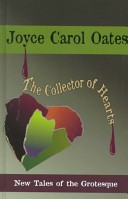 The Collector Of Hearts New Tales Of The Grotesque By Joyce Carol Oates